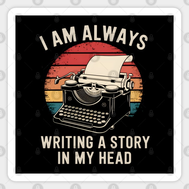 Writer Shirt – I Am Always Writing a Story in My Head Vintage Typewriter Magnet by MakerMind8.2